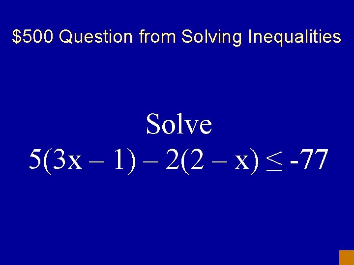 $500 Question from Solving Inequalities Solve 5(3 x – 1) – 2(2 – x)
