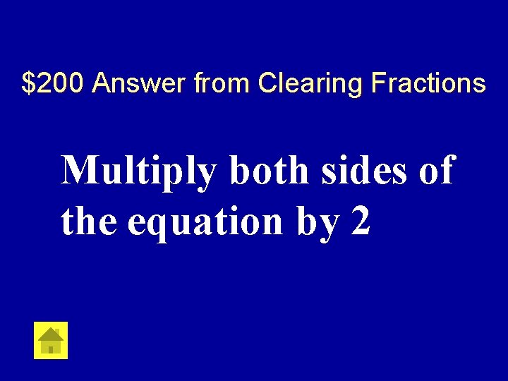 $200 Answer from Clearing Fractions Multiply both sides of the equation by 2 