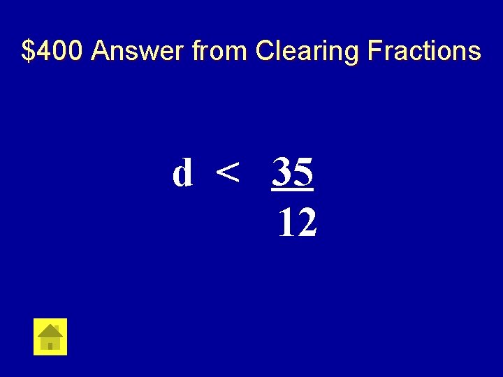 $400 Answer from Clearing Fractions d < 35 12 