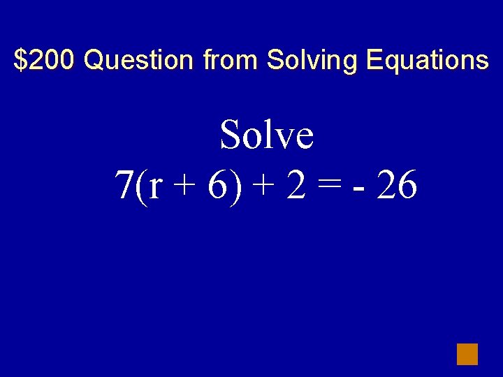 $200 Question from Solving Equations Solve 7(r + 6) + 2 = - 26