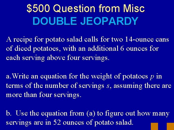 $500 Question from Misc DOUBLE JEOPARDY A recipe for potato salad calls for two