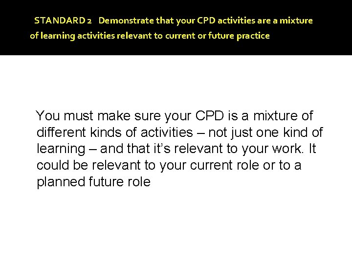 STANDARD 2 Demonstrate that your CPD activities are a mixture of learning activities relevant