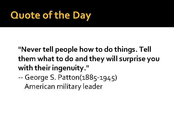 Quote of the Day "Never tell people how to do things. Tell them what