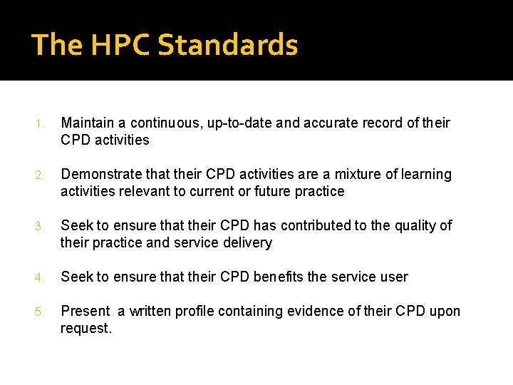 The HPC Standards 1. Maintain a continuous, up-to-date and accurate record of their CPD