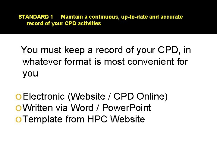 STANDARD 1 Maintain a continuous, up-to-date and accurate record of your CPD activities You