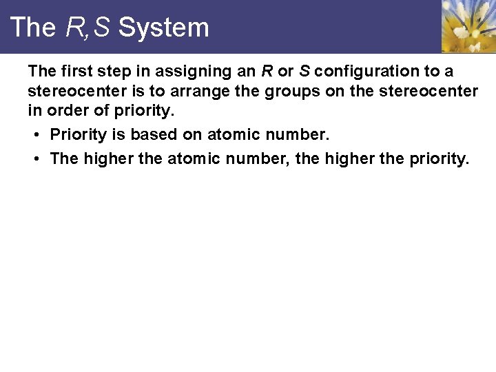 The R, S System The first step in assigning an R or S configuration