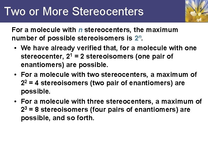 Two or More Stereocenters For a molecule with n stereocenters, the maximum number of