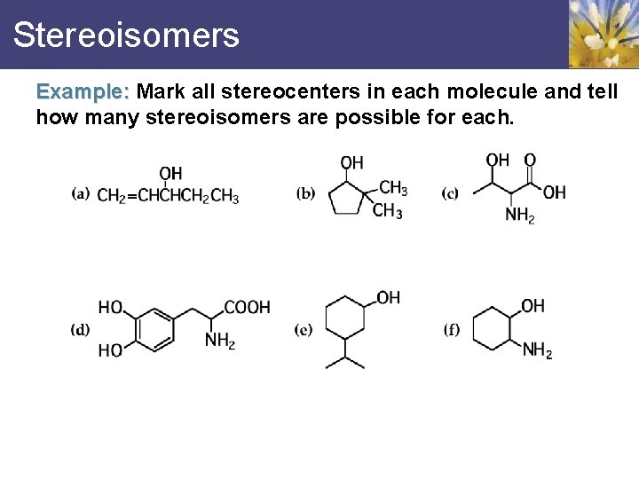 Stereoisomers Example: Mark all stereocenters in each molecule and tell how many stereoisomers are