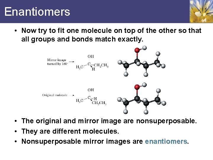 Enantiomers • Now try to fit one molecule on top of the other so