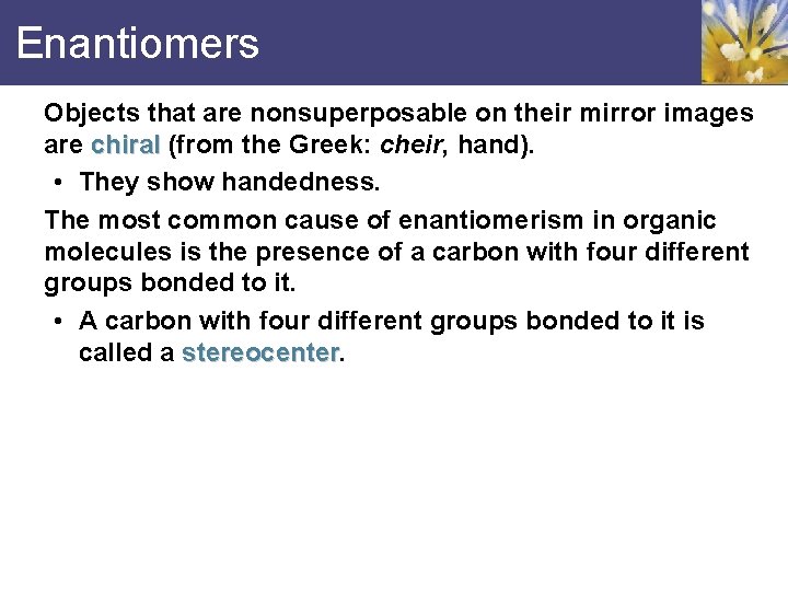 Enantiomers Objects that are nonsuperposable on their mirror images are chiral (from the Greek:
