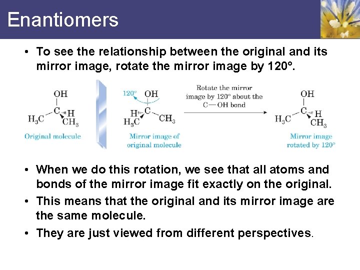 Enantiomers • To see the relationship between the original and its mirror image, rotate