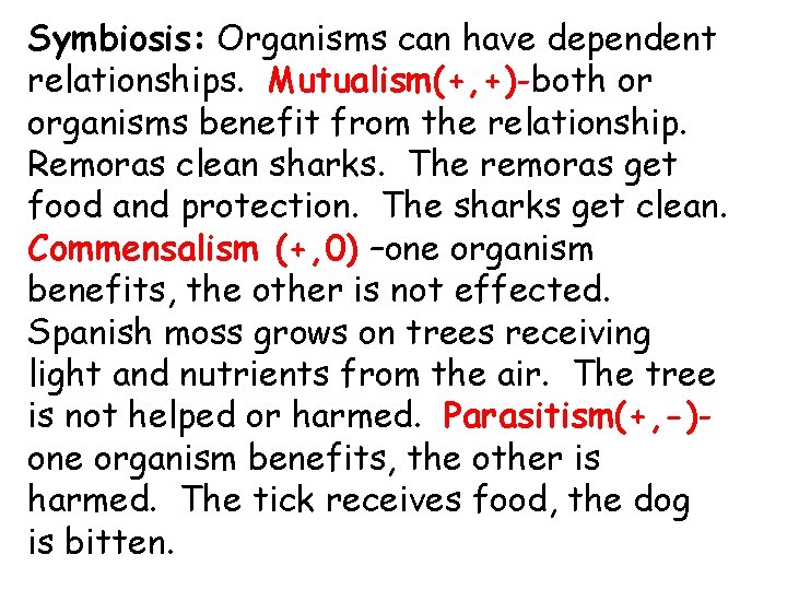 Symbiosis: Organisms can have dependent relationships. Mutualism(+, +)-both or organisms benefit from the relationship.