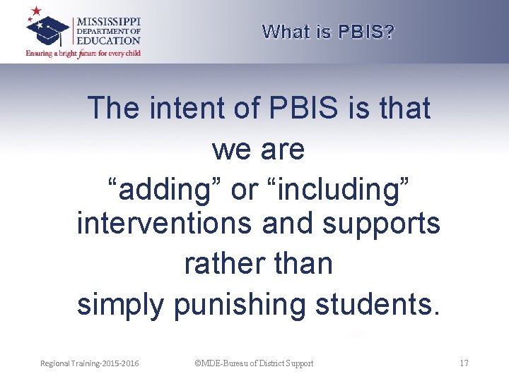 What is PBIS? The intent of PBIS is that we are “adding” or “including”