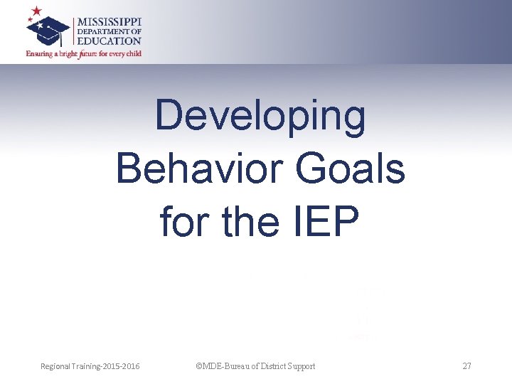 Developing Behavior Goals for the IEP Regional Training-2015 -2016 ©MDE-Bureau of District Support 27