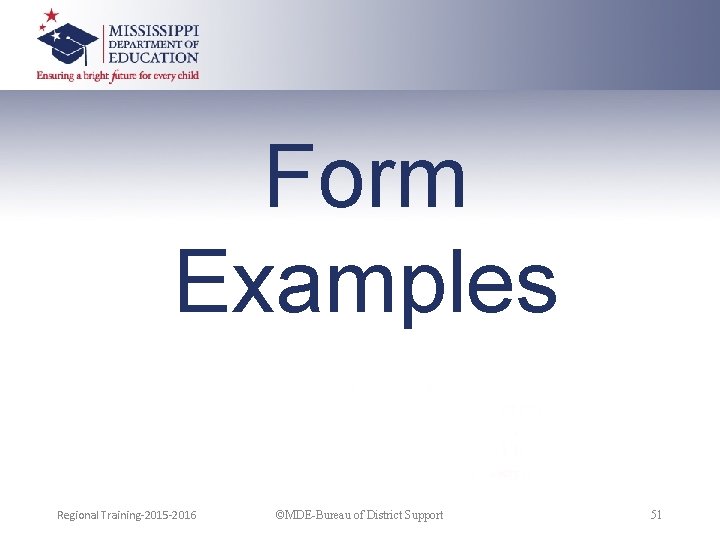 Form Examples Regional Training-2015 -2016 ©MDE-Bureau of District Support 51 