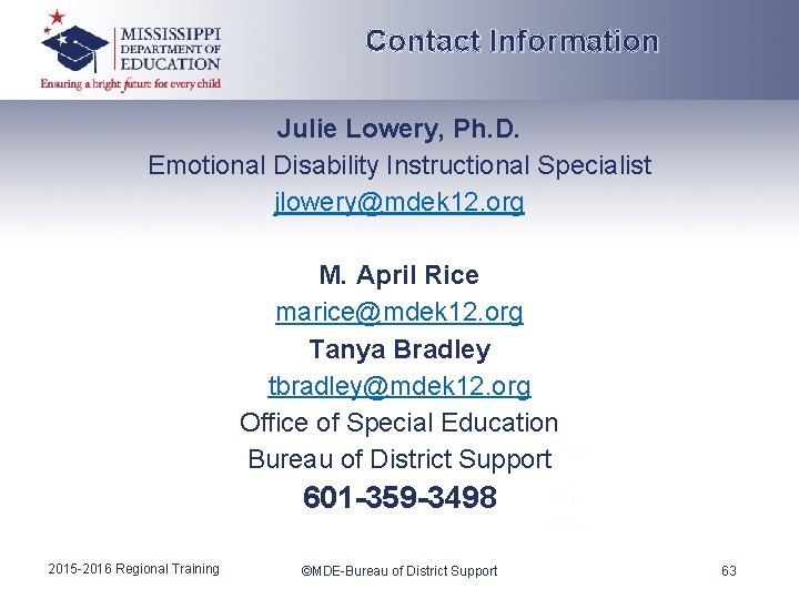 Contact Information Julie Lowery, Ph. D. Emotional Disability Instructional Specialist jlowery@mdek 12. org M.