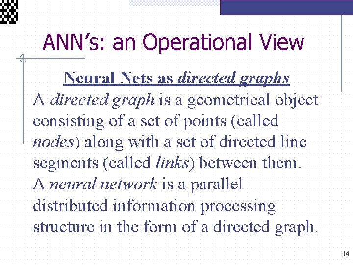 ANN’s: an Operational View Neural Nets as directed graphs A directed graph is a
