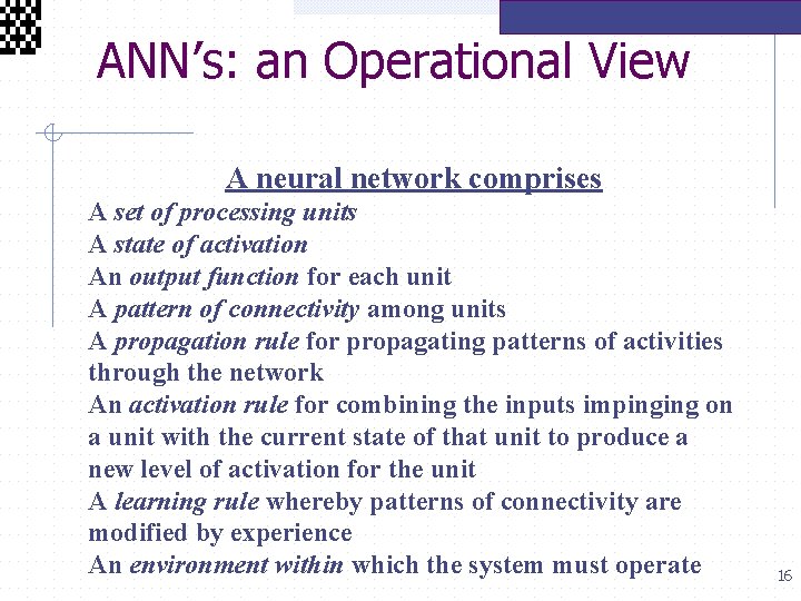  ANN’s: an Operational View A neural network comprises A set of processing units