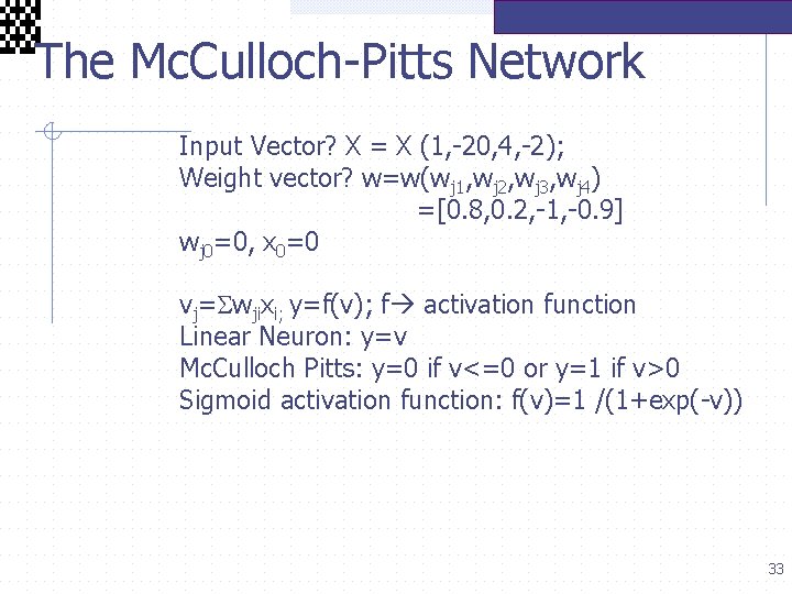  The Mc. Culloch-Pitts Network Input Vector? X = X (1, -20, 4, -2);