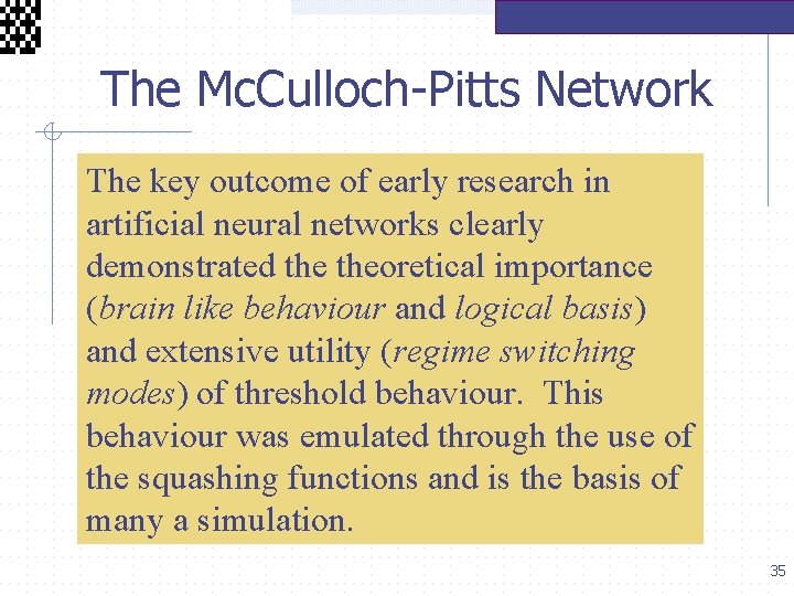  The Mc. Culloch-Pitts Network The key outcome of early research in artificial neural