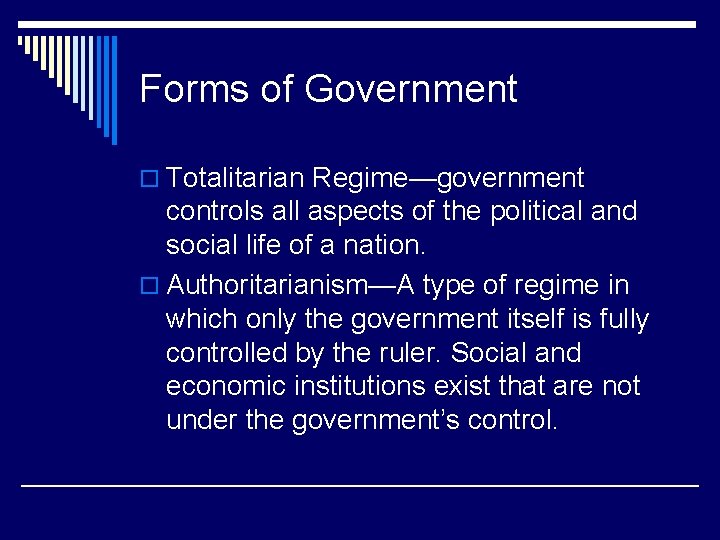 Forms of Government o Totalitarian Regime—government controls all aspects of the political and social