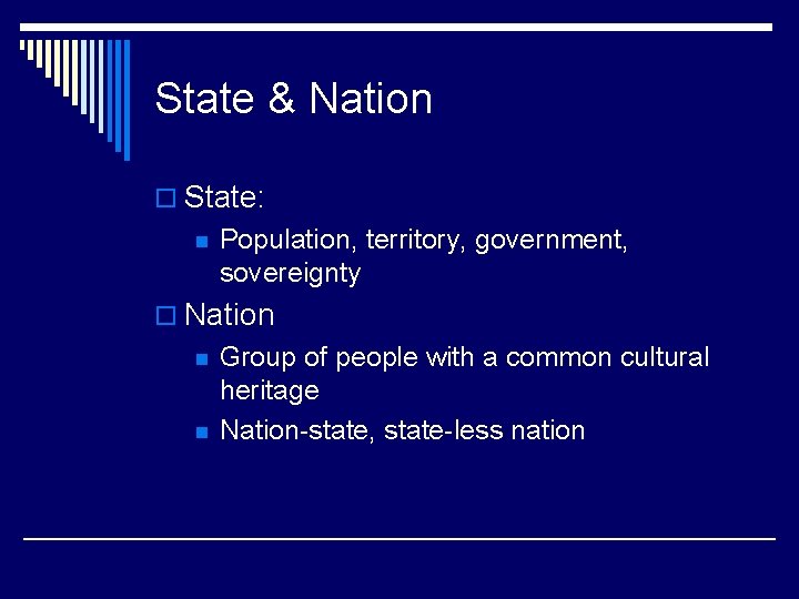 State & Nation o State: n Population, territory, government, sovereignty o Nation n n