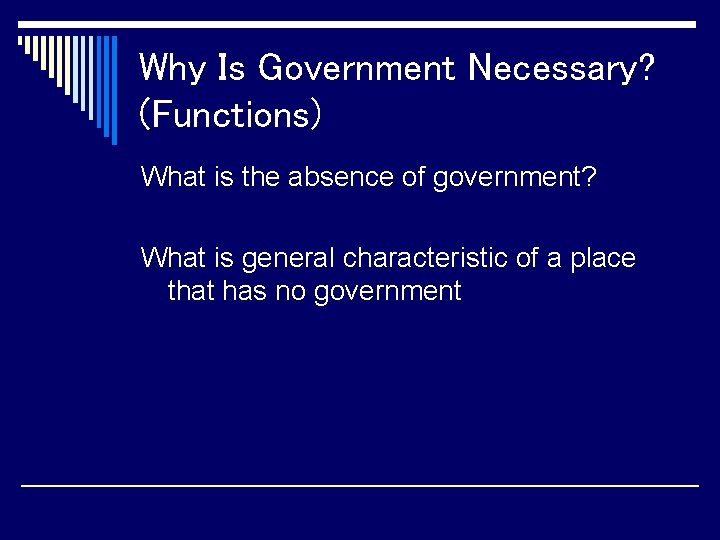 Why Is Government Necessary? (Functions) What is the absence of government? What is general