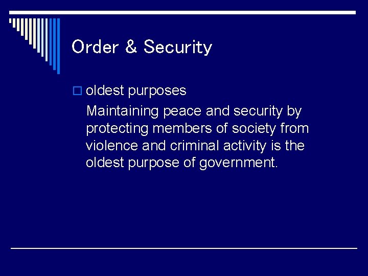 Order & Security o oldest purposes Maintaining peace and security by protecting members of