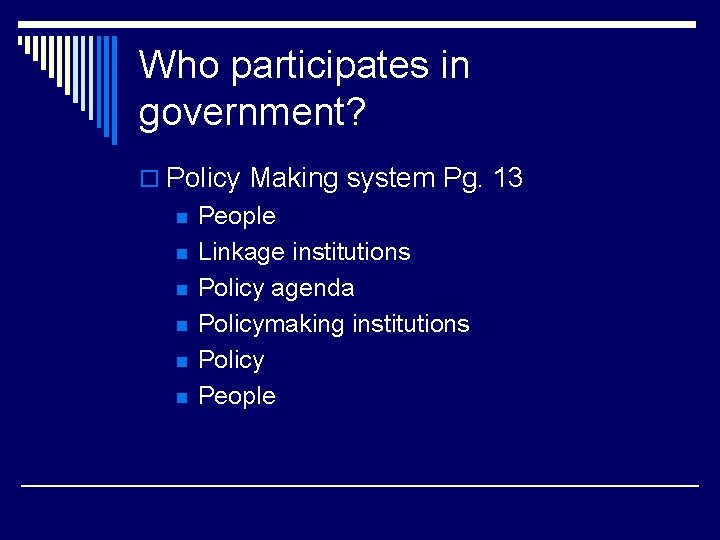 Who participates in government? o Policy Making system Pg. 13 n n n People