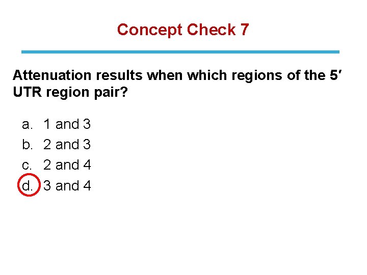 Concept Check 7 Attenuation results when which regions of the 5′ UTR region pair?