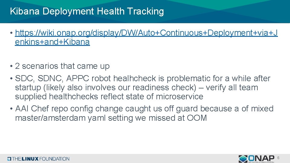 Kibana Deployment Health Tracking • https: //wiki. onap. org/display/DW/Auto+Continuous+Deployment+via+J enkins+and+Kibana • 2 scenarios that