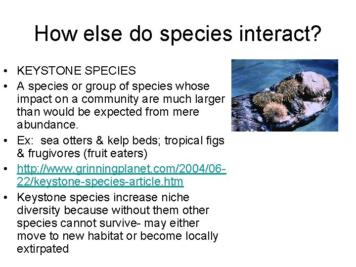 How else do species interact? • KEYSTONE SPECIES • A species or group of