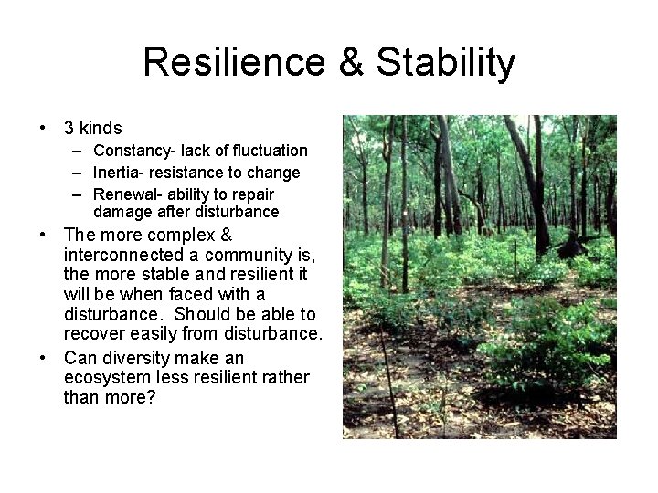 Resilience & Stability • 3 kinds – Constancy- lack of fluctuation – Inertia- resistance