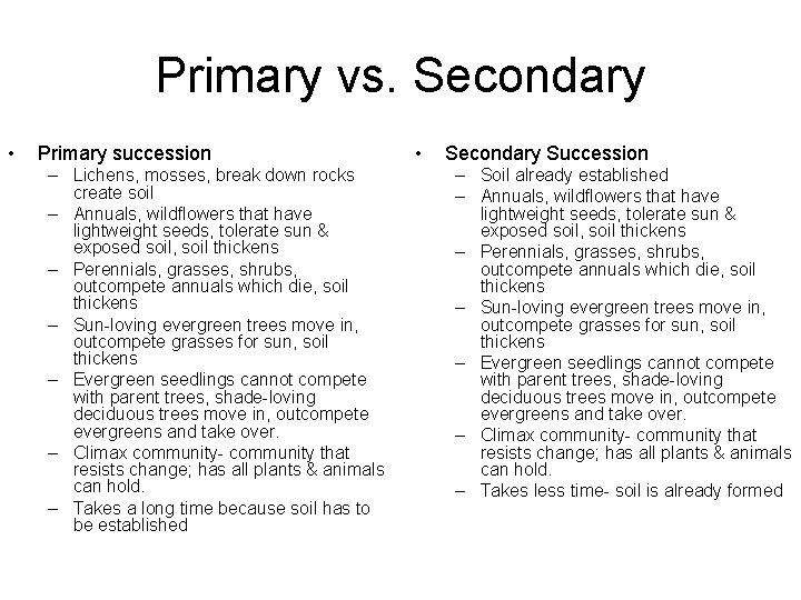 Primary vs. Secondary • Primary succession – Lichens, mosses, break down rocks create soil