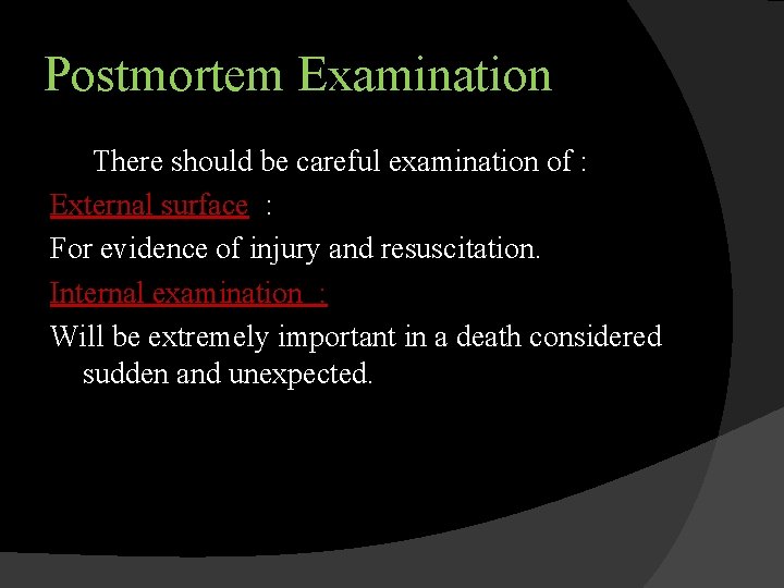 Postmortem Examination There should be careful examination of : External surface : For evidence