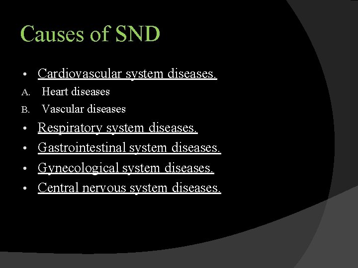 Causes of SND • Cardiovascular system diseases. Heart diseases B. Vascular diseases A. Respiratory