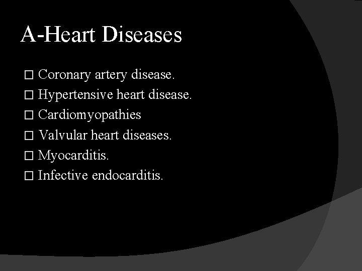 A-Heart Diseases Coronary artery disease. � Hypertensive heart disease. � Cardiomyopathies � Valvular heart