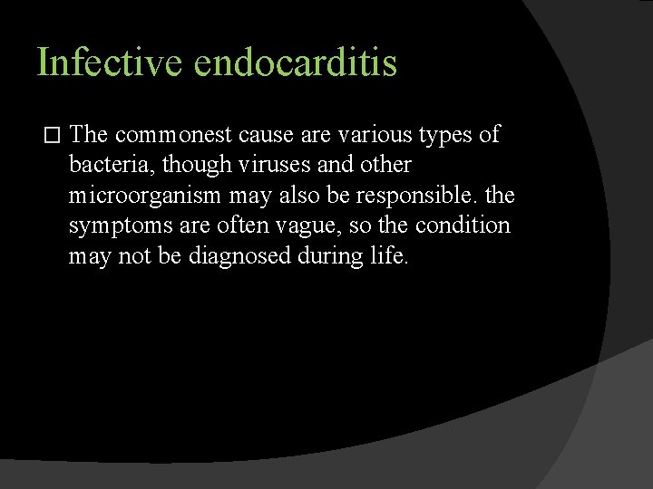 Infective endocarditis � The commonest cause are various types of bacteria, though viruses and