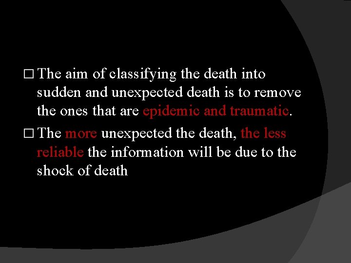 � The aim of classifying the death into sudden and unexpected death is to