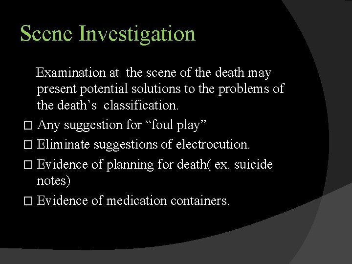 Scene Investigation Examination at the scene of the death may present potential solutions to