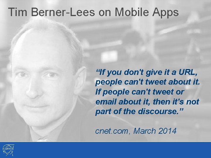 Tim Berner-Lees on Mobile Apps “If you don't give it a URL, people can't