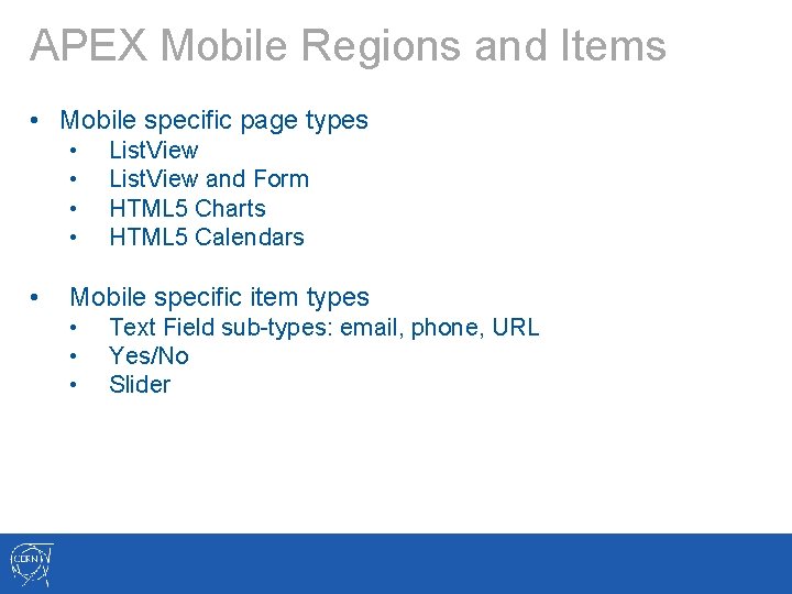 APEX Mobile Regions and Items • Mobile specific page types • • • List.