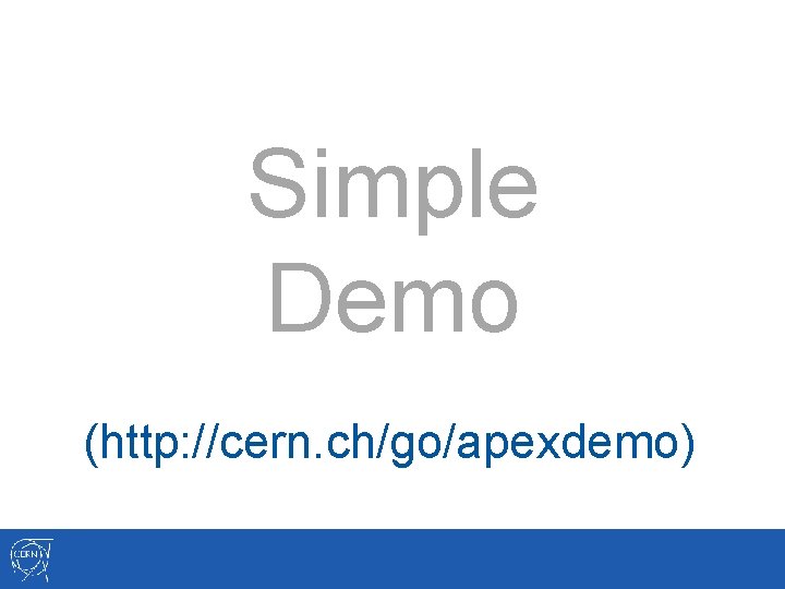 Simple Demo (http: //cern. ch/go/apexdemo) 