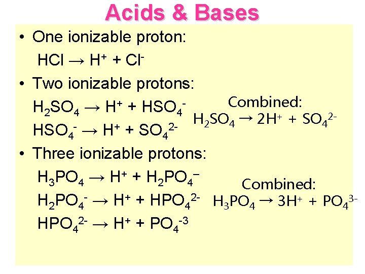 Acids & Bases • One ionizable proton: HCl → H+ + Cl • Two