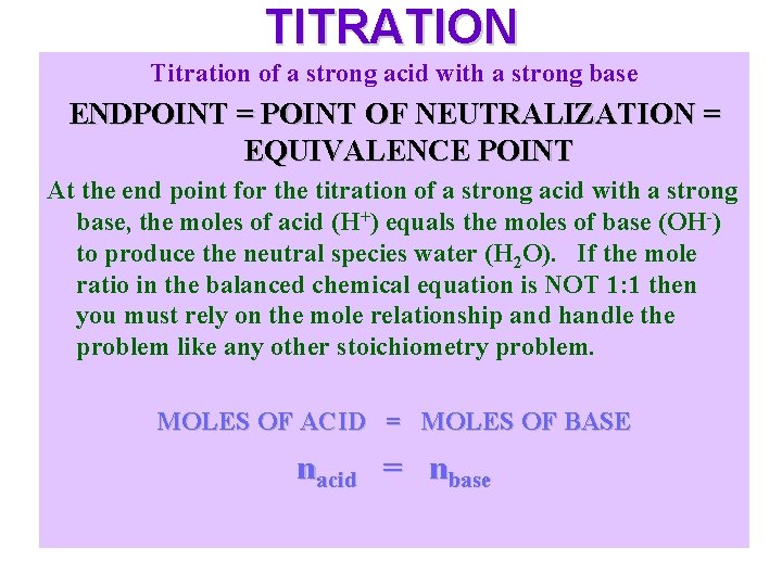 TITRATION Titration of a strong acid with a strong base ENDPOINT = POINT OF