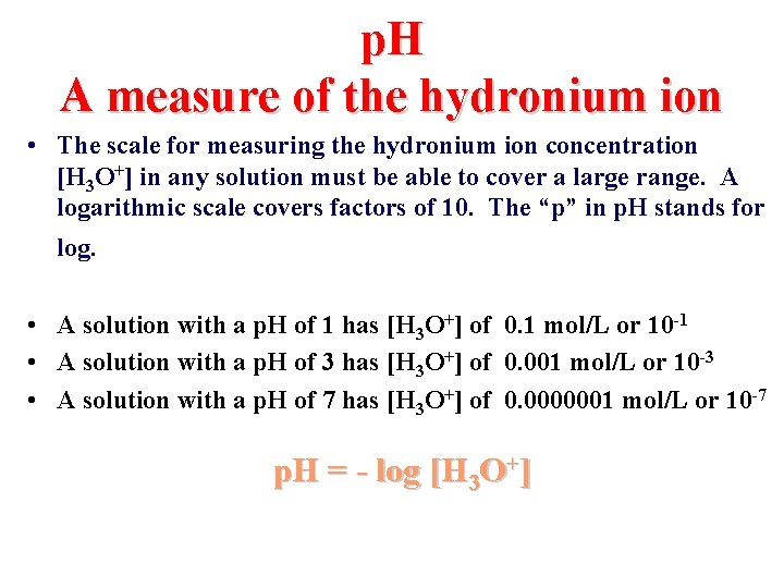 p. H A measure of the hydronium ion • The scale for measuring the