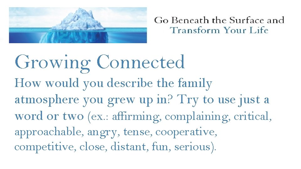 Growing Connected How would you describe the family atmosphere you grew up in? Try