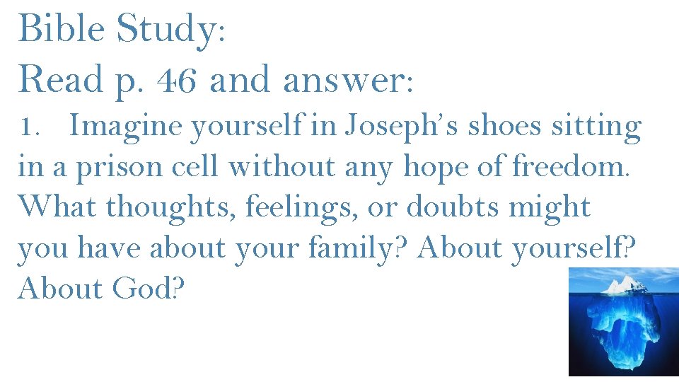 Bible Study: Read p. 46 and answer: 1. Imagine yourself in Joseph’s shoes sitting