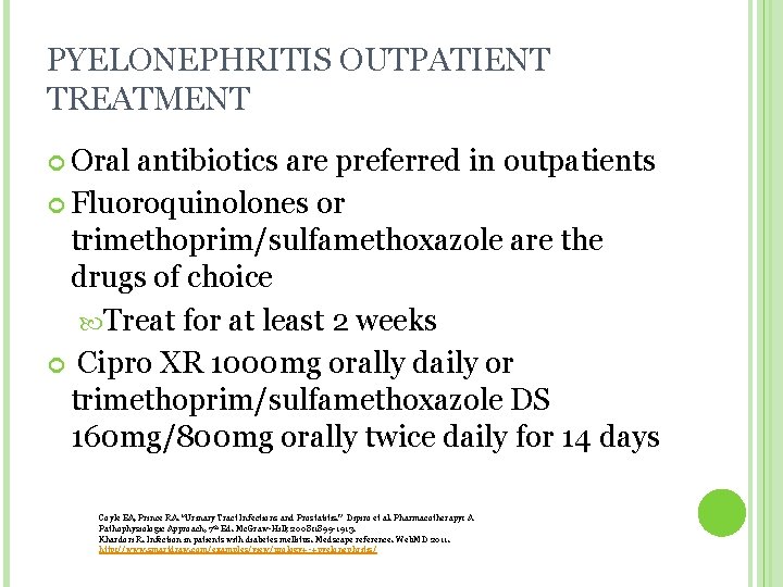 PYELONEPHRITIS OUTPATIENT TREATMENT Oral antibiotics are preferred in outpatients Fluoroquinolones or trimethoprim/sulfamethoxazole are the PYELONEPHRITIS OUTPATIENT TREATMENT Oral antibiotics are preferred in outpatients Fluoroquinolones or trimethoprim/sulfamethoxazole are the