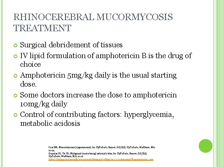 RHINOCEREBRAL MUCORMYCOSIS TREATMENT Surgical debridement of tissues IV lipid formulation of amphotericin B is RHINOCEREBRAL MUCORMYCOSIS TREATMENT Surgical debridement of tissues IV lipid formulation of amphotericin B is